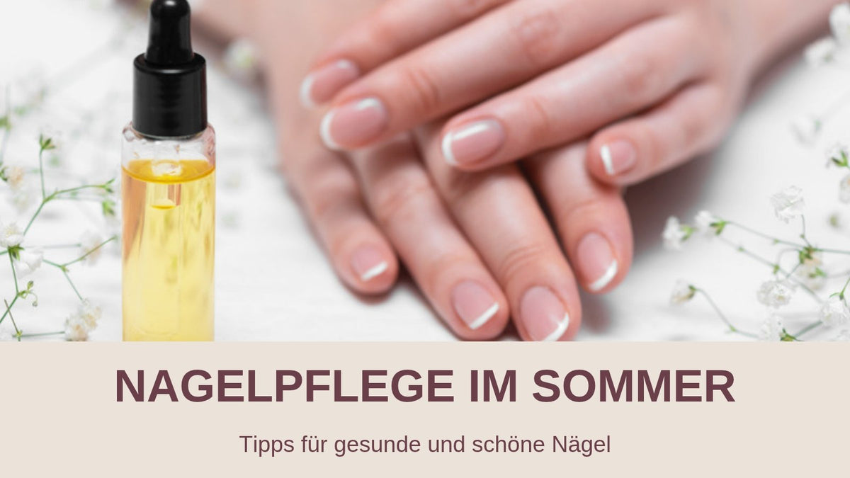 Nagelpflege im Sommer – gepflegte Hände mit Nagelöl